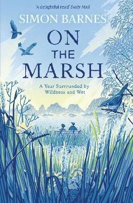 On the Marsh: A Year Surrounded by Wildness and Wet - Simon Barnes - cover