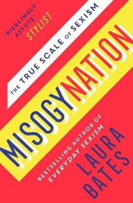 Misogynation: The True Scale of Sexism - Laura Bates - cover