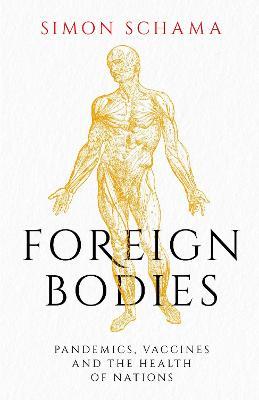 Foreign Bodies: Pandemics, Vaccines and the Health of Nations - Simon Schama - cover