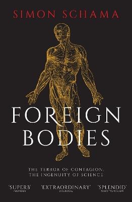 Foreign Bodies: The Terror of Contagion, the Ingenuity of Science - Simon Schama - cover