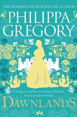 Dawnlands: the number one bestselling author of vivid stories crafted by history - Philippa Gregory - cover