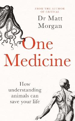 One Medicine: How understanding animals can save our lives - Matt Morgan - cover