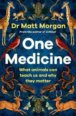 One Medicine: How understanding animals can save our lives - Matt Morgan - cover