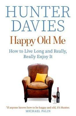 Happy Old Me: How to Live A Long Life, and Really Enjoy It - Hunter Davies - cover