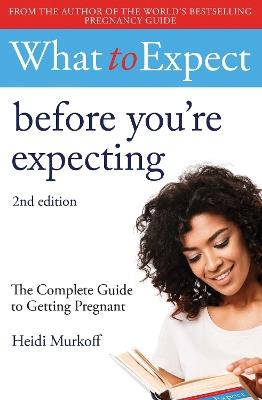 What to Expect: Before You're Expecting 2nd Edition - Heidi Murkoff - cover