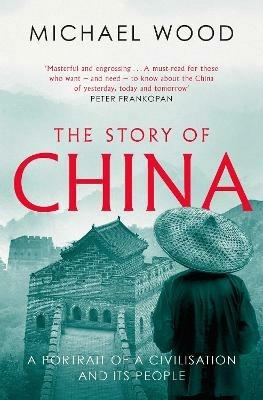 The Story of China: A portrait of a civilisation and its people - Michael Wood - cover