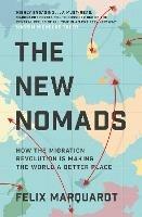 The New Nomads: How the Migration Revolution is Making the World a Better Place - Felix Marquardt - cover