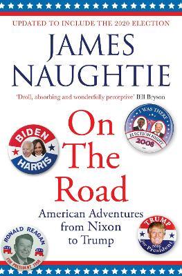 On the Road: Adventures from Nixon to Trump - James Naughtie - cover