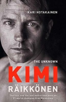The Unknown Kimi Raikkonen - Kari Hotakainen - cover