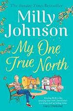 My One True North: the Top Five Sunday Times bestseller - discover the magic of Milly