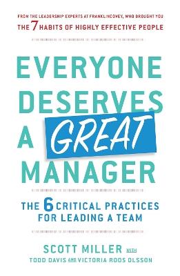 Everyone Deserves a Great Manager: The 6 Critical Practices for Leading a Team - Scott Jeffrey Miller,Todd Davis - cover