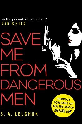 Save Me from Dangerous Men: The new Lisbeth Salander who Jack Reacher would love! A must-read for 2019 - S. A. Lelchuk - cover