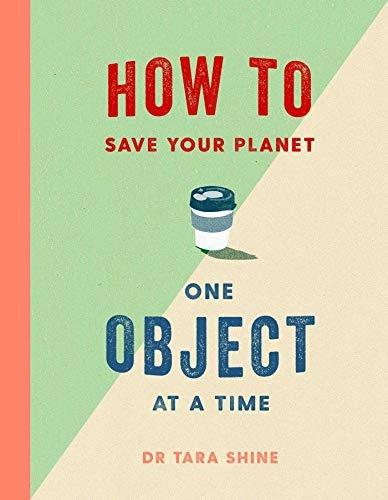 How to Save Your Planet One Object at a Time - Tara Shine - cover