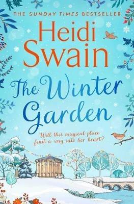 The Winter Garden: the perfect read this Christmas, promising snowfall, warm fires and breath-taking seasonal romance - Heidi Swain - cover