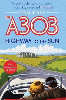The A303: Highway to the Sun - Tom Fort - cover
