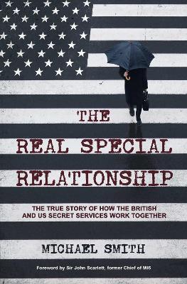 The Real Special Relationship: The True Story of How the British and US Secret Services Work Together - Michael Smith - cover