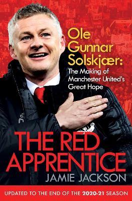 The Red Apprentice: Ole Gunnar Solskjaer: The Making of Manchester United's Great Hope - Jamie Jackson - cover