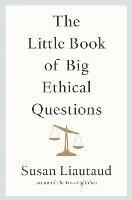 The Little Book of Big Ethical Questions