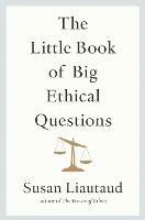 The Little Book of Big Ethical Questions - Susan Liautaud - cover