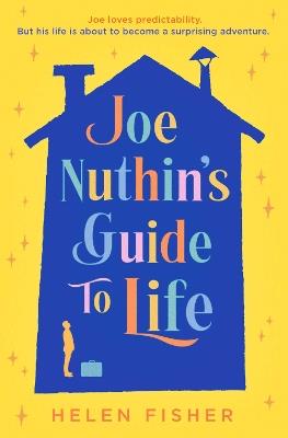 Joe Nuthin's Guide to Life: 'A real joy' –Hazel Prior - Helen Fisher - cover