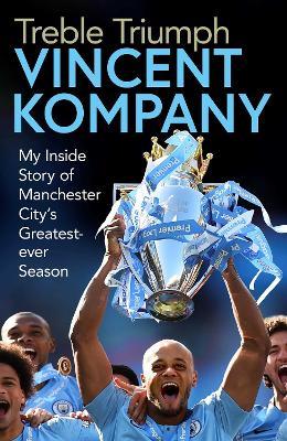 Treble Triumph: My Inside Story of Manchester City's Greatest-ever Season - Vincent Kompany - cover