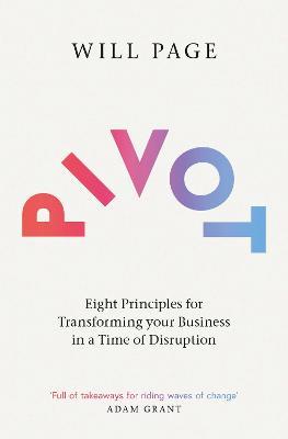 Pivot: Eight Principles for Transforming your Business in a Time of Disruption - Will Page - cover