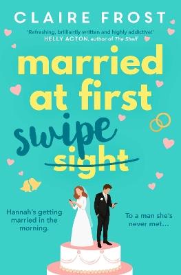 Married at First Swipe: 'If you've binged Married At First Sight, you need this novel to be your next read' Cosmopolitan - Claire Frost - cover