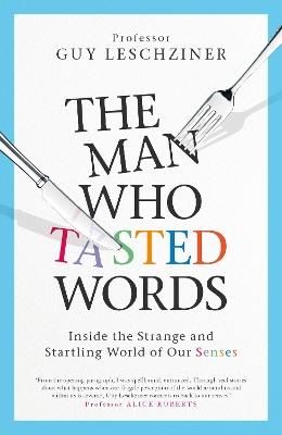 The Man Who Tasted Words: Inside the Strange and Startling World of Our Senses - Guy Leschziner - cover