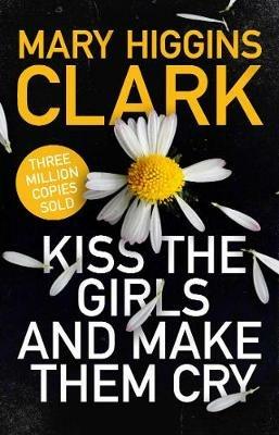 Kiss the Girls and Make Them Cry - Mary Higgins Clark - cover