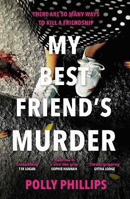 My Best Friend's Murder: The new addictive and twisty psychological thriller that will hold you in a 'vice-like grip' (Sophie Hannah) - Polly Phillips - cover