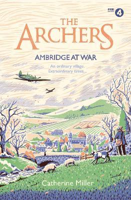 The Archers: Ambridge At War - Catherine Miller - cover