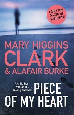 Piece of My Heart: The thrilling new novel from the Queens of Suspense - Mary Higgins Clark,Alafair Burke - cover