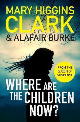 Where Are The Children Now?: Return to where it all began with the bestselling Queen of Suspense - Mary Higgins Clark,Alafair Burke - cover