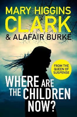 Where Are The Children Now?: Return to where it all began with the bestselling Queen of Suspense - Mary Higgins Clark,Alafair Burke - cover