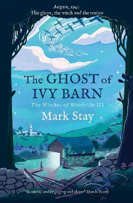 The Ghost of Ivy Barn: The Witches of Woodville 3 - Mark Stay - cover