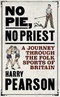 No Pie, No Priest: A Journey through the Folk Sports of Britain