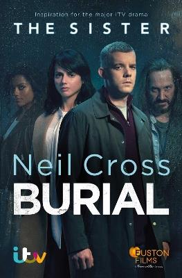 Burial: Now a major ITV crime-drama called THE SISTER - Neil Cross - cover