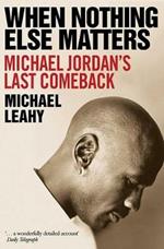 When Nothing Else Matters: Michael Jordan's Last Comeback