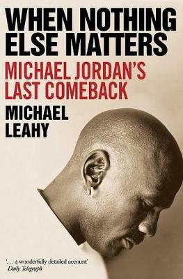When Nothing Else Matters: Michael Jordan's Last Comeback - Michael Leahy - cover