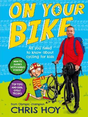 On Your Bike: All you need to know about cycling for kids - Chris Hoy - cover