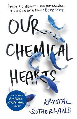 Our Chemical Hearts: as seen on Amazon Prime - Krystal Sutherland - cover