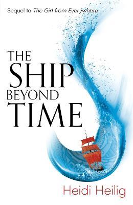 The Ship Beyond Time: The thrilling sequel to The Girl From Everywhere - Heidi Heilig - cover