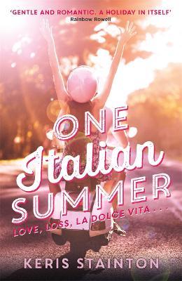 One Italian Summer: 'Gentle and romantic. A holiday in itself' Rainbow Rowell - Keris Stainton - cover