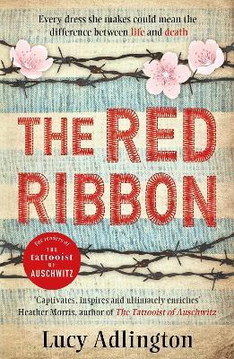 The Red Ribbon: 'Captivates, inspires and ultimately enriches' Heather Morris, author of The Tattooist of Auschwitz - Lucy Adlington - cover