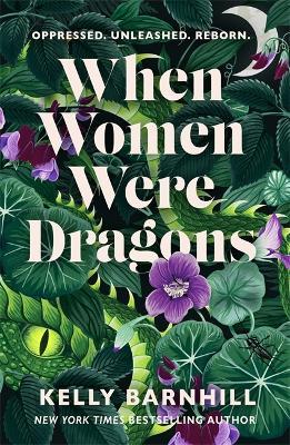 When Women Were Dragons: an enduring, feminist novel from New York Times bestselling author, Kelly Barnhill - Kelly Barnhill - cover