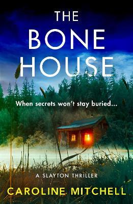 The Bone House: A gripping new crime thriller, full of thrills and twists - Caroline Mitchell - cover