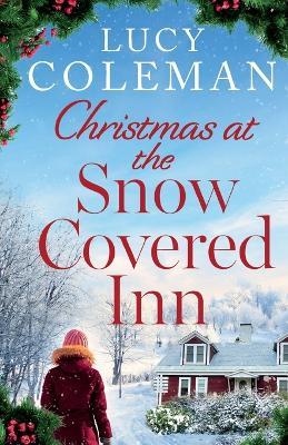 Christmas at the Snow Covered Inn: a new charming and cosy festive romance about friendship, love and second chances - Lucy Coleman - cover