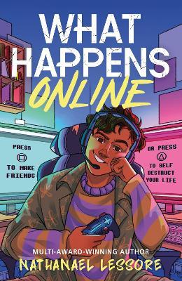 What Happens Online: The unforgettable new teen comedy from the multi-award-winning author of Steady For This and King of Nothing - Nathanael Lessore - cover