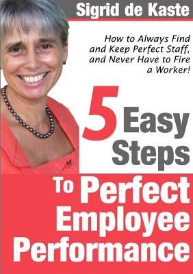 5 Easy Steps to Perfect Employee Performance - Sigrid De Kaste - cover