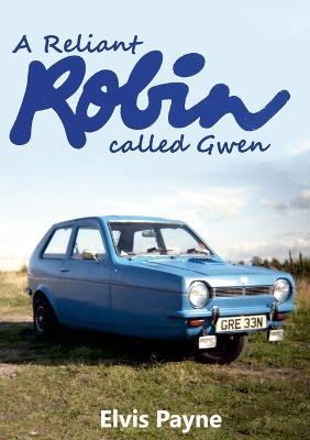 A Reliant Robin called Gwen - Elvis Payne - cover